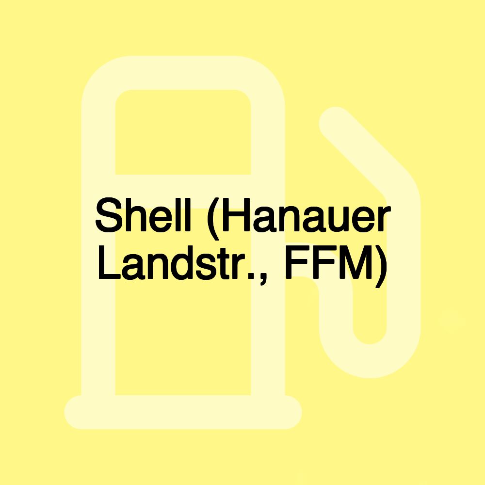 Shell (Hanauer Landstr., FFM)