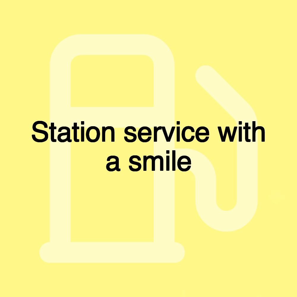 Station service with a smile