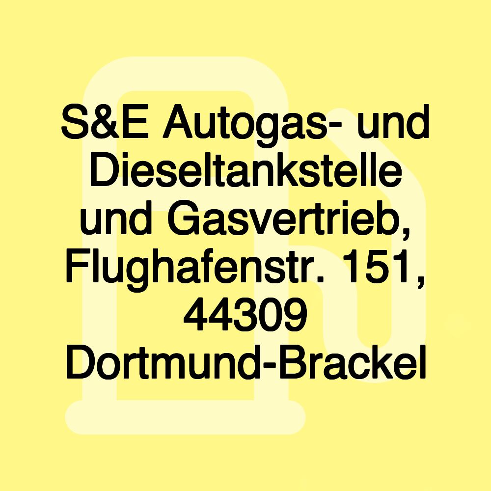 S&E Autogas- und Dieseltankstelle und Gasvertrieb, Flughafenstr. 151, 44309 Dortmund-Brackel