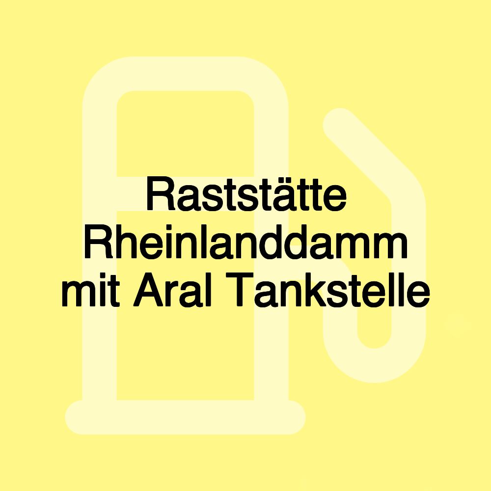 Raststätte Rheinlanddamm mit Aral Tankstelle