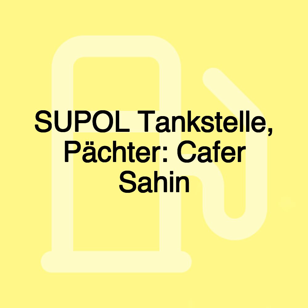 SUPOL Tankstelle, Pächter: Cafer Sahin