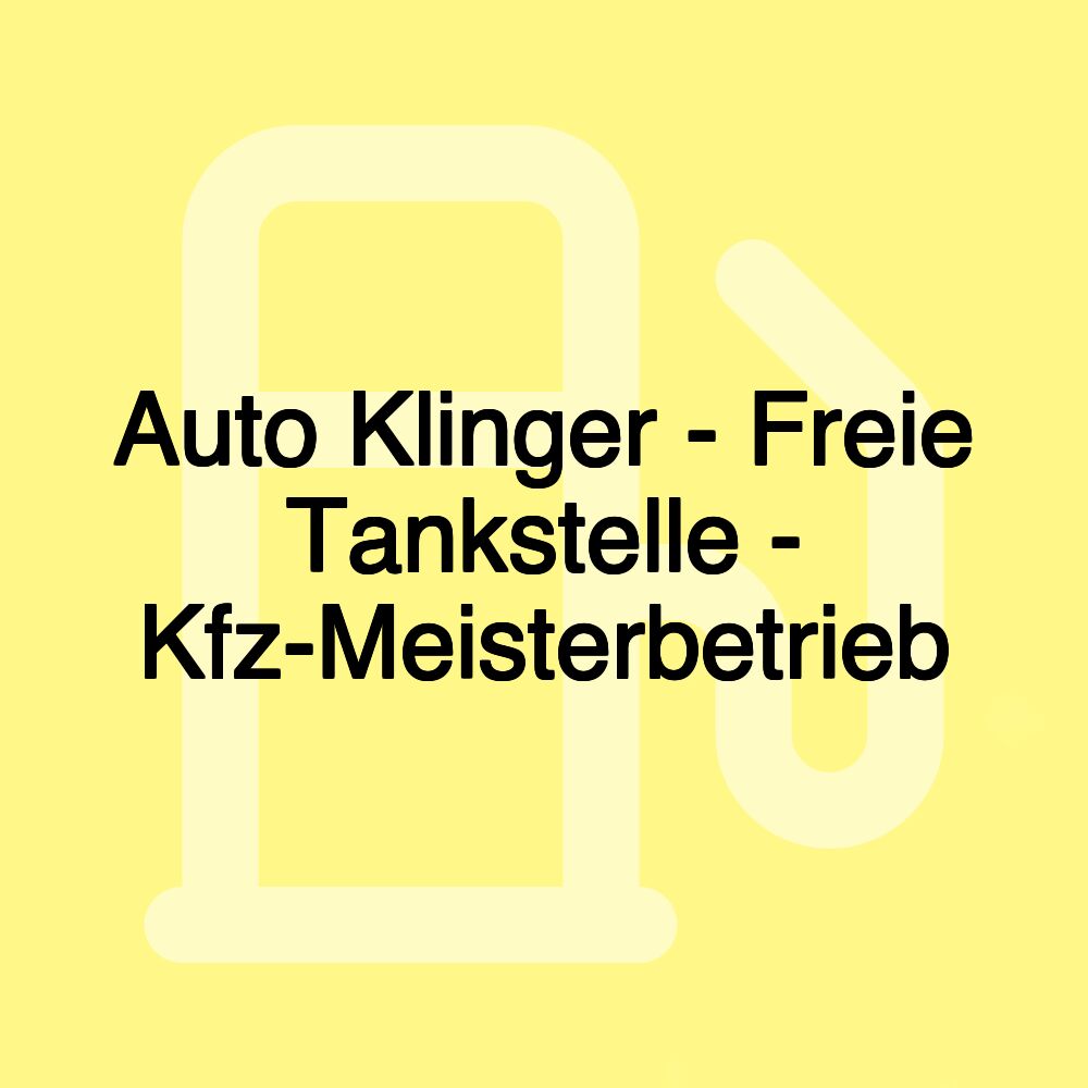 Auto Klinger - Freie Tankstelle - Kfz-Meisterbetrieb