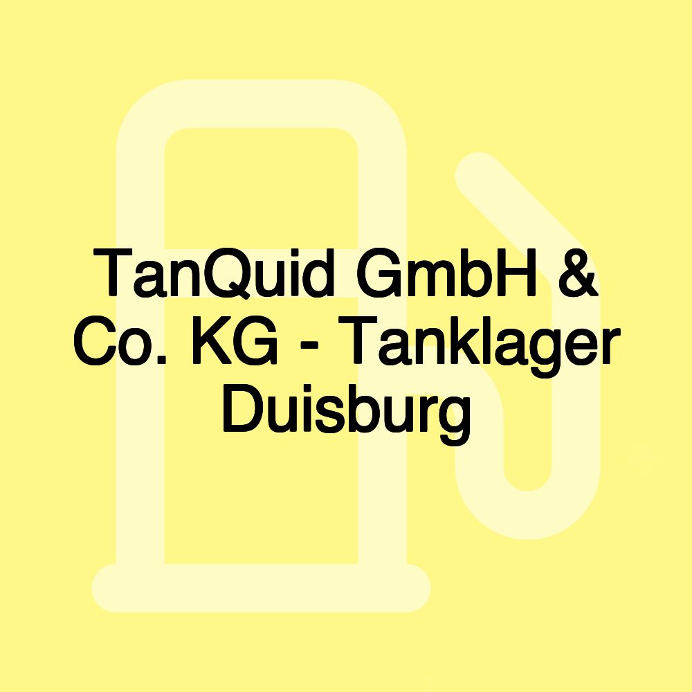 TanQuid GmbH & Co. KG - Tanklager Duisburg