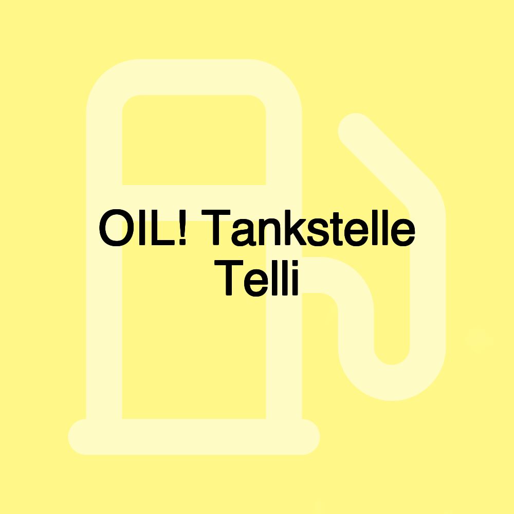 OIL! Tankstelle Telli