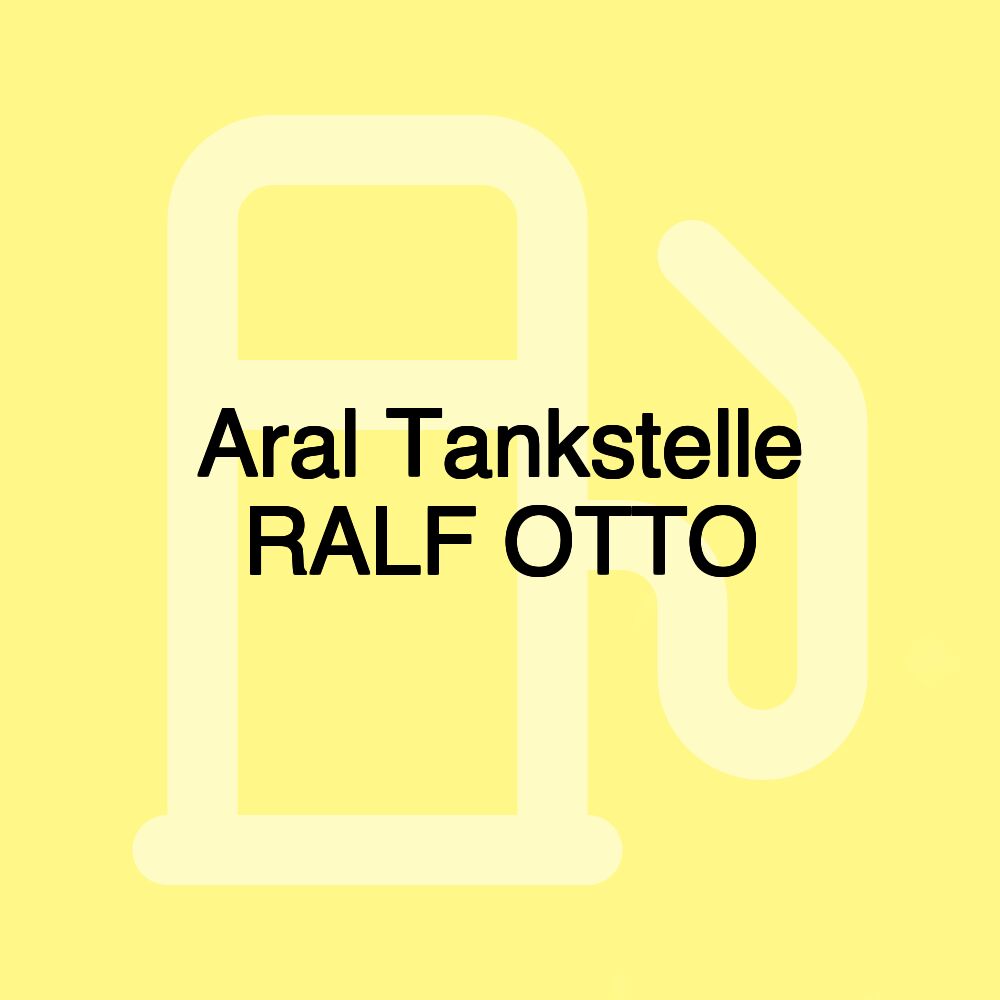 Aral Tankstelle RALF OTTO