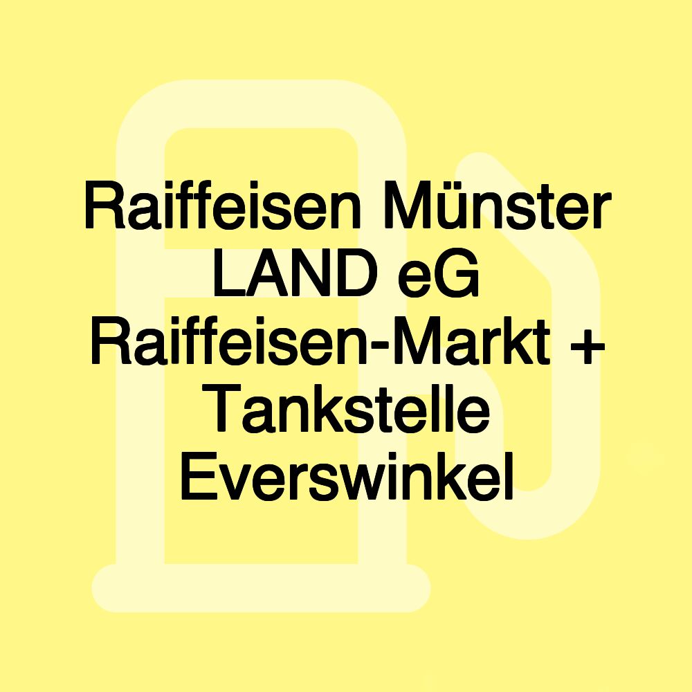 Raiffeisen Münster LAND eG Raiffeisen-Markt + Tankstelle Everswinkel