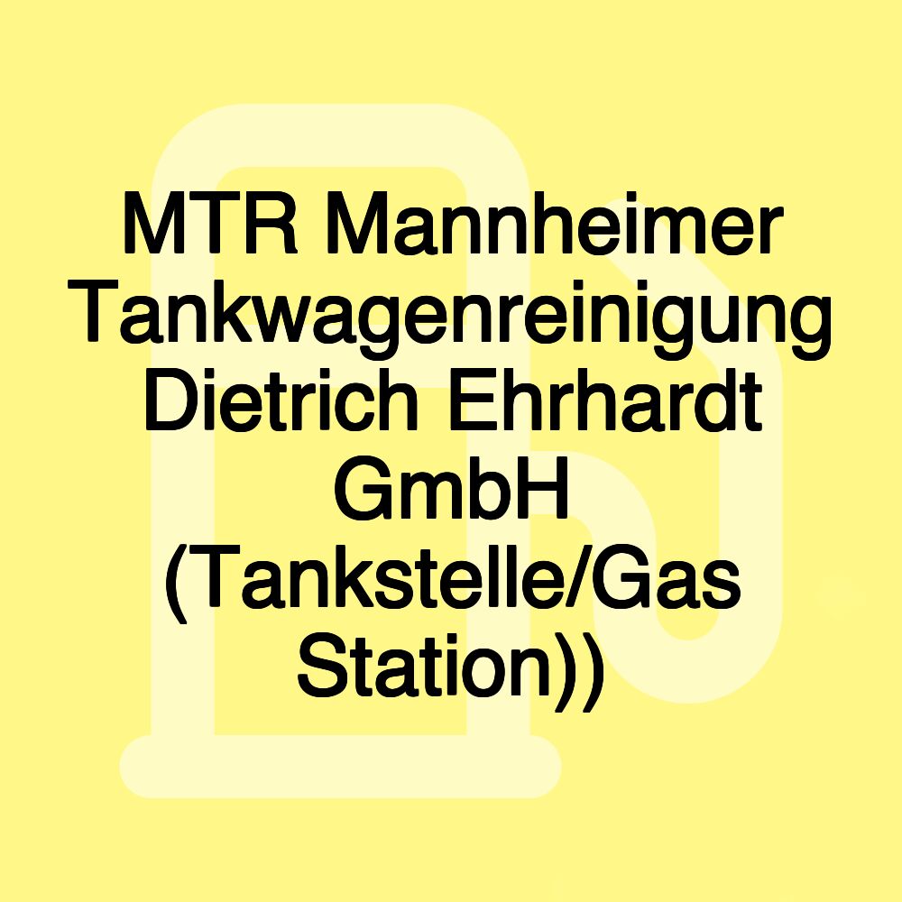 MTR Mannheimer Tankwagenreinigung Dietrich Ehrhardt GmbH (Tankstelle/Gas Station))