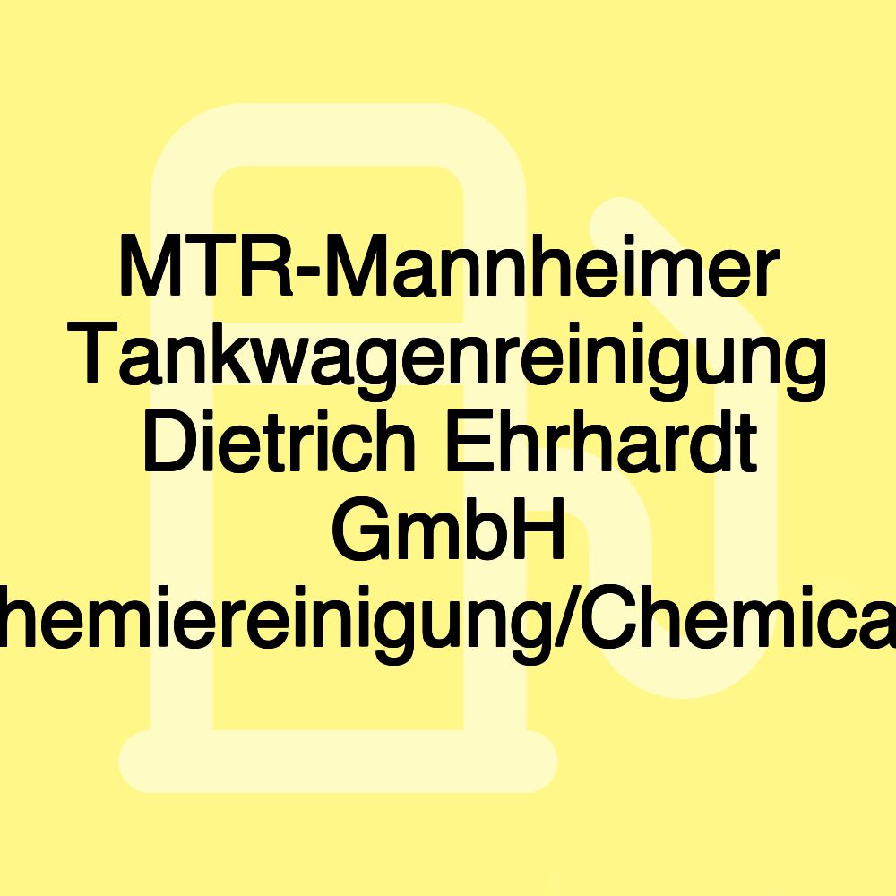 MTR-Mannheimer Tankwagenreinigung Dietrich Ehrhardt GmbH (Chemiereinigung/Chemicals)