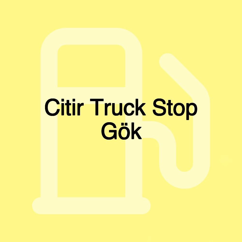 Citir Truck Stop Gök