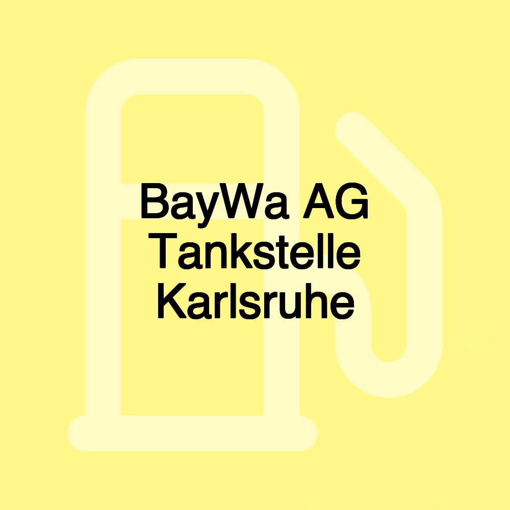 BayWa AG Tankstelle Karlsruhe