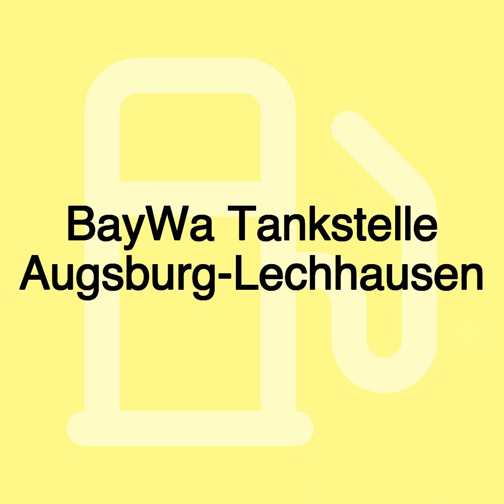 BayWa Tankstelle Augsburg-Lechhausen