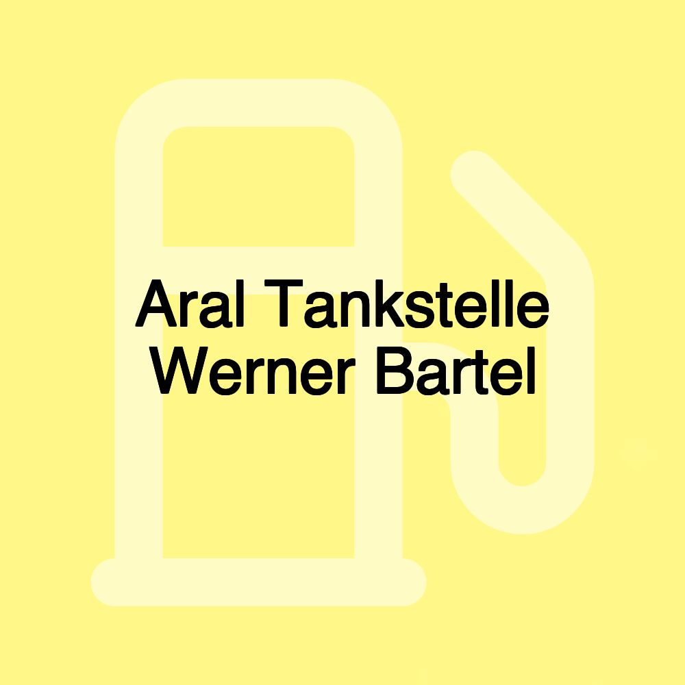 Aral Tankstelle Werner Bartel