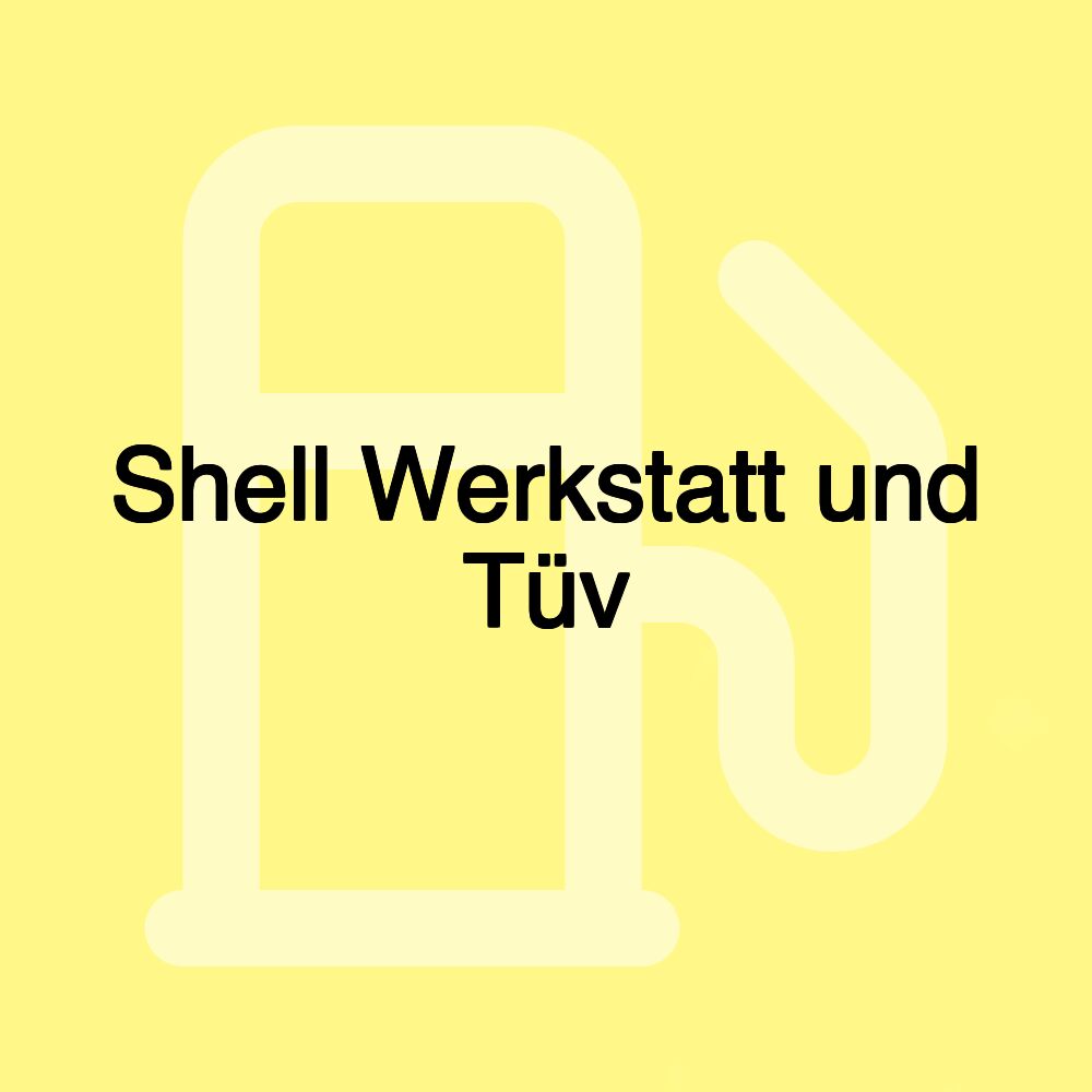 Shell Werkstatt und Tüv