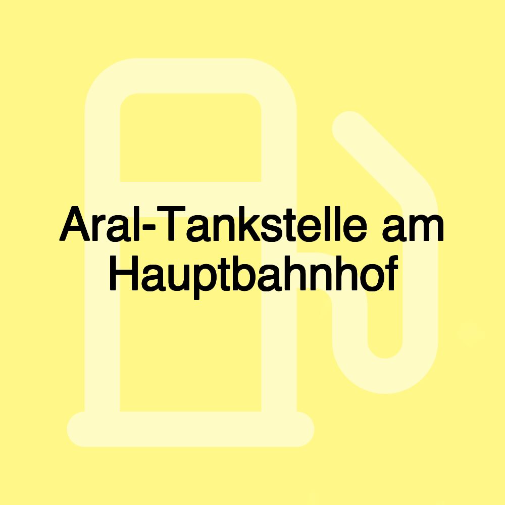 Aral-Tankstelle am Hauptbahnhof