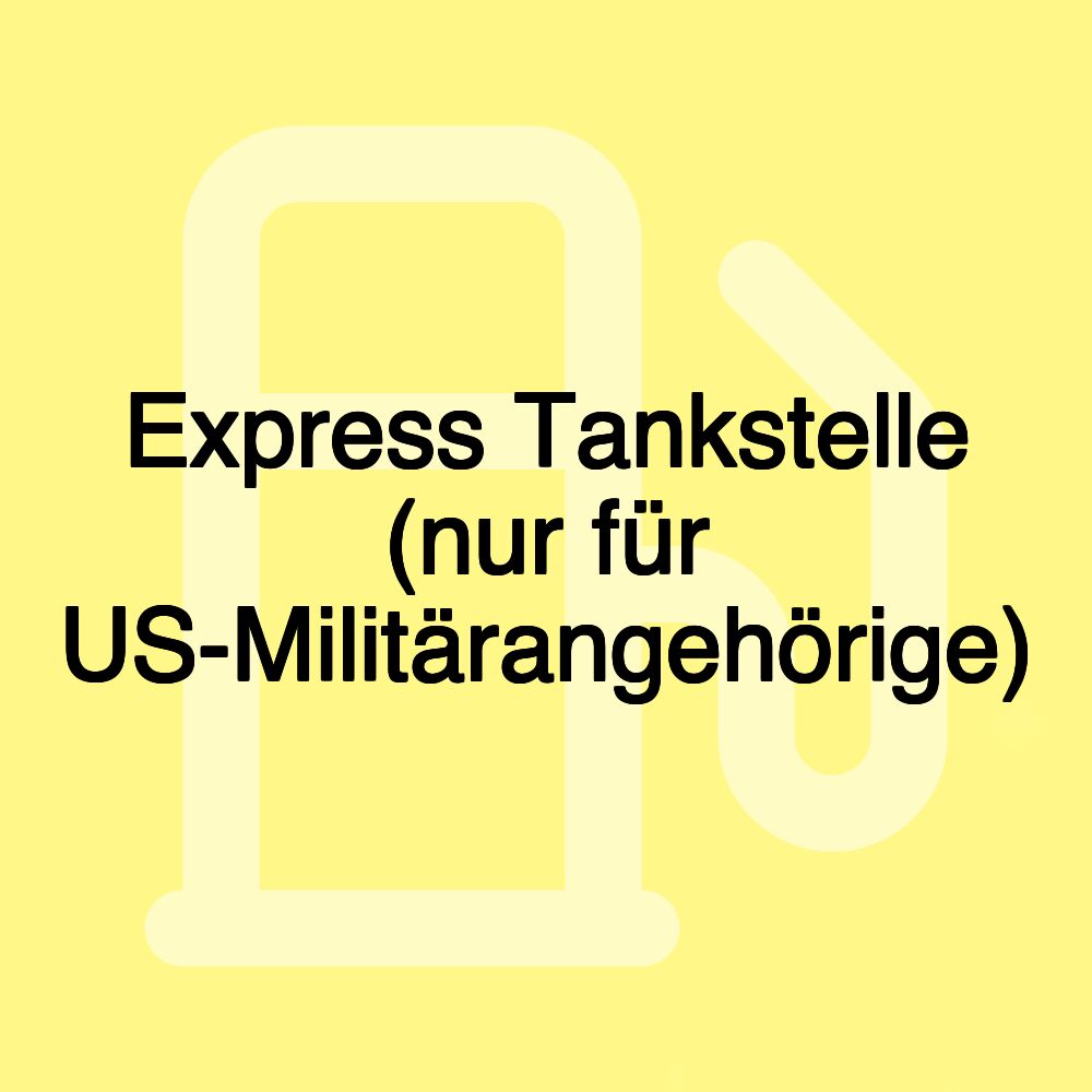 Express Tankstelle (nur für US-Militärangehörige)