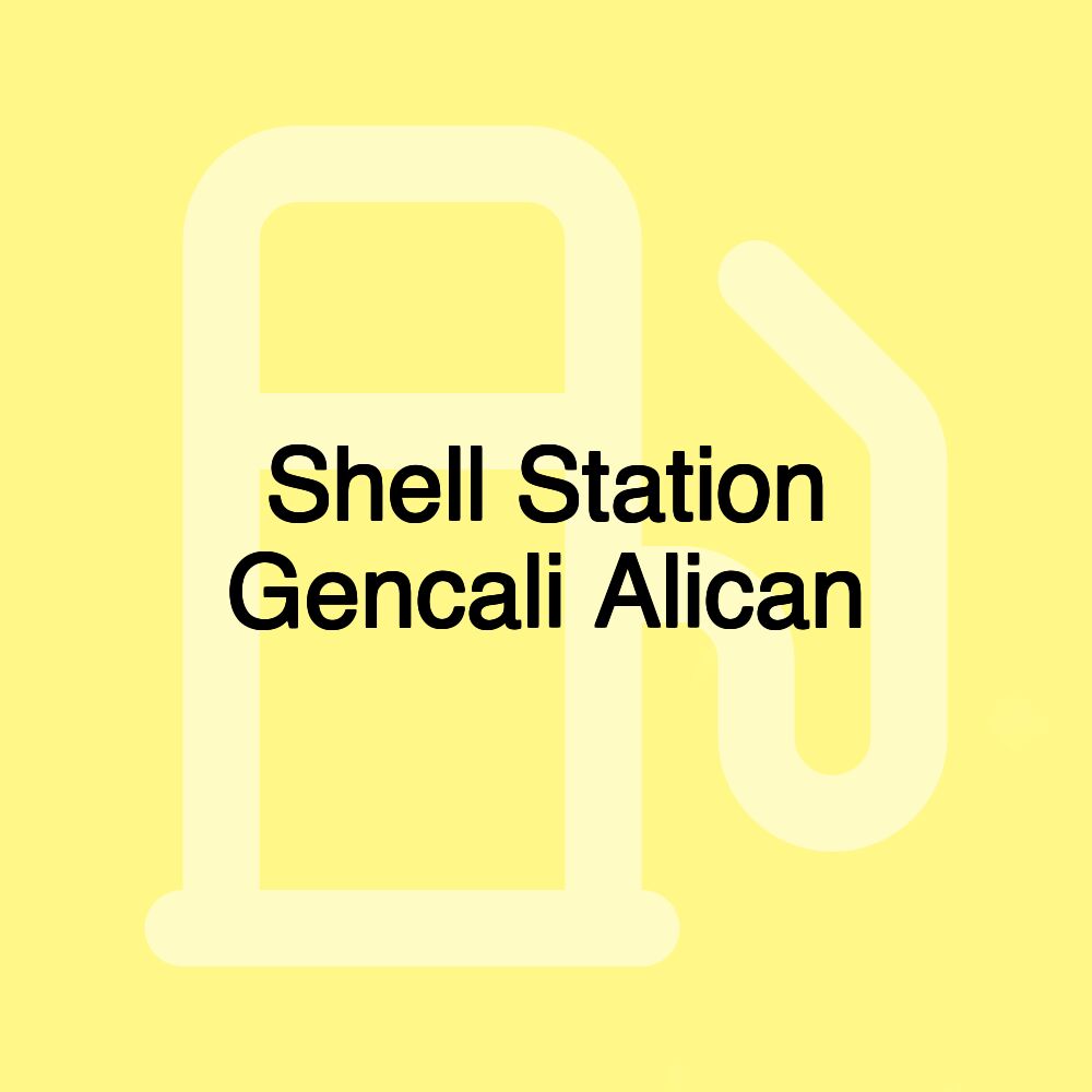 Shell Station Gencali Alican