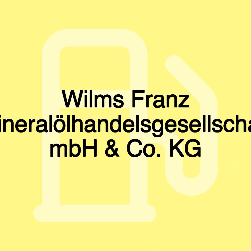 Wilms Franz Mineralölhandelsgesellschaft mbH & Co. KG