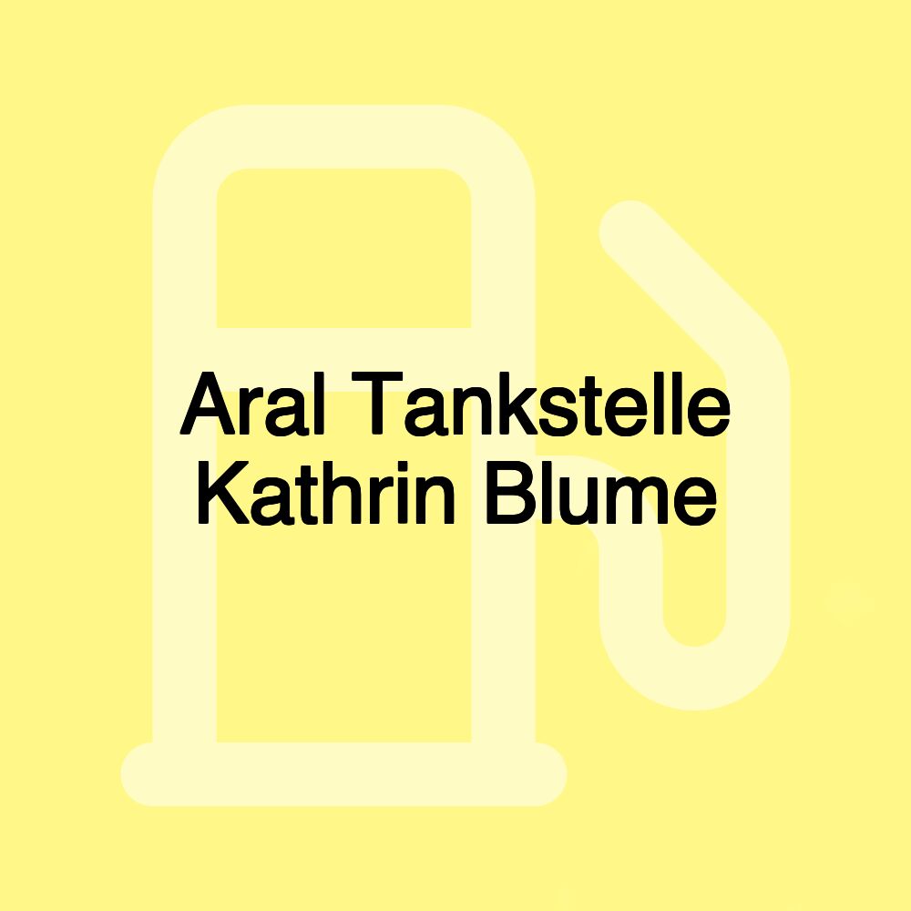 Aral Tankstelle Kathrin Blume