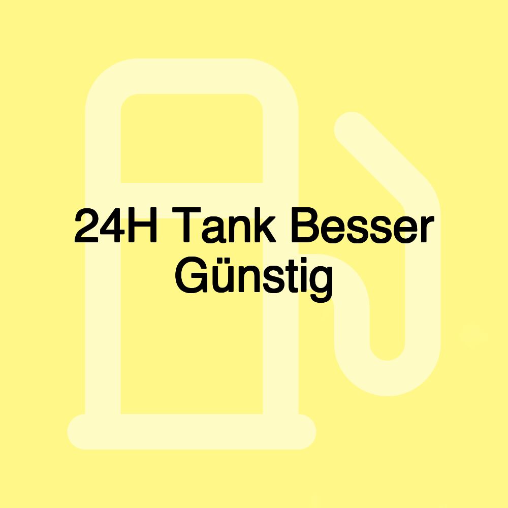 24H Tank Besser Günstig