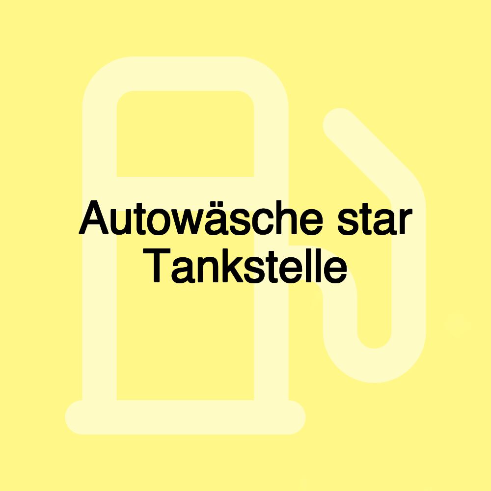 Autowäsche star Tankstelle