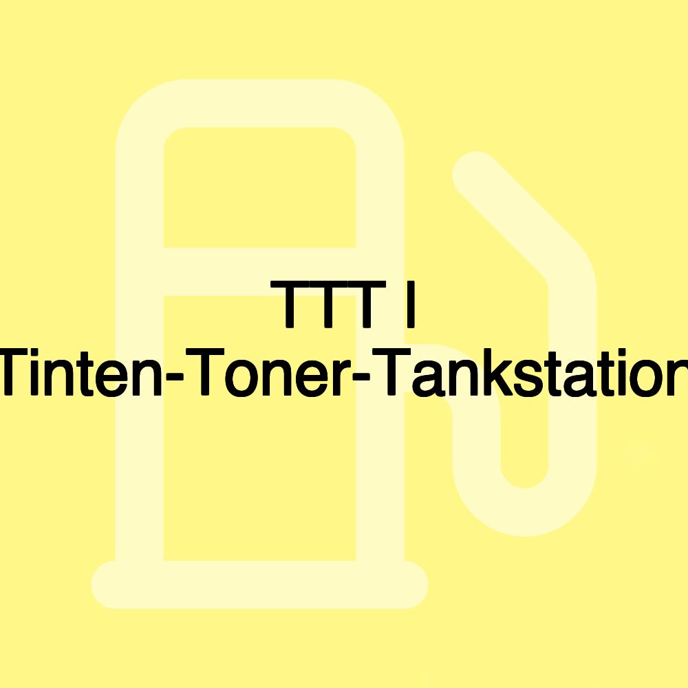 TTT l Tinten-Toner-Tankstation