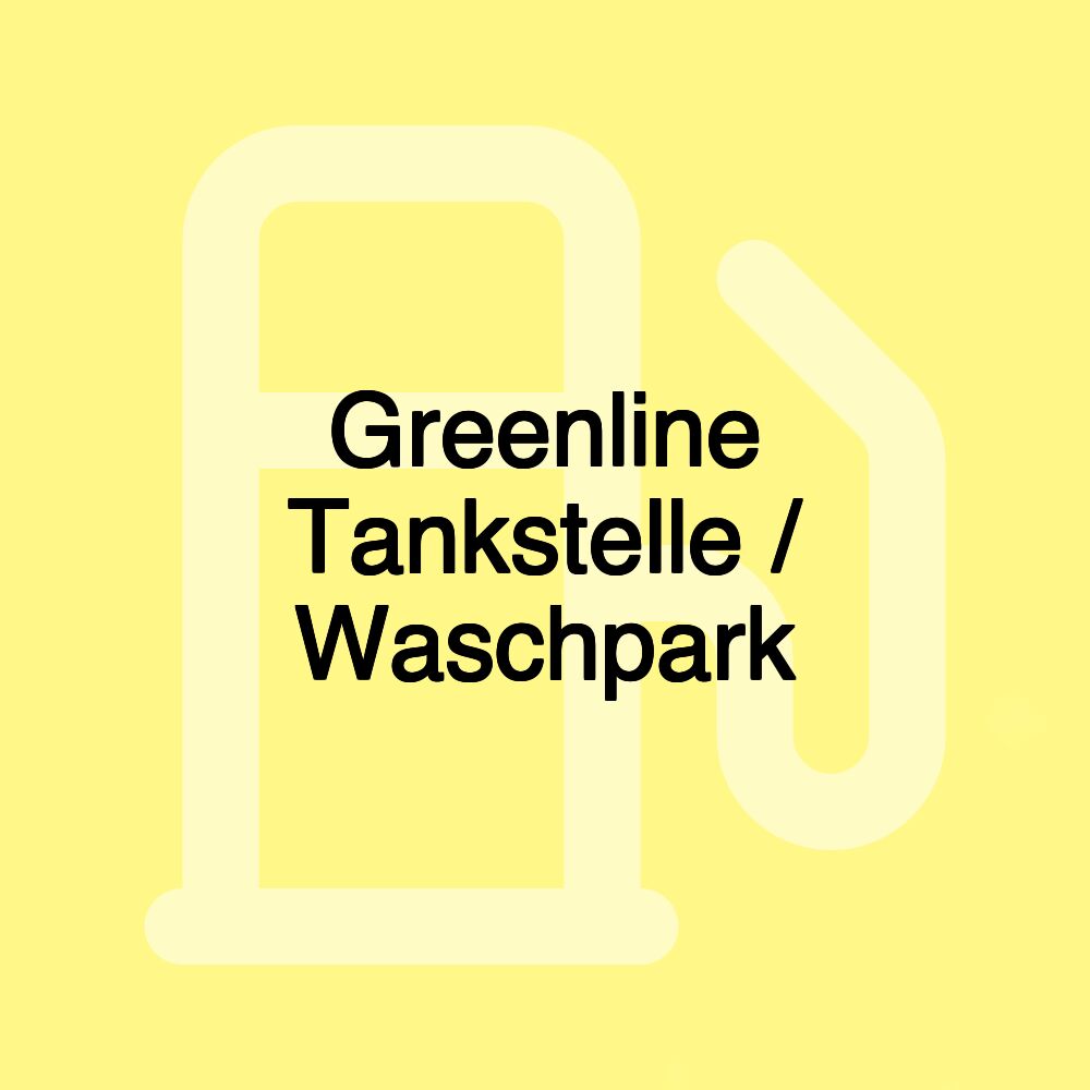 Greenline Tankstelle / Waschpark