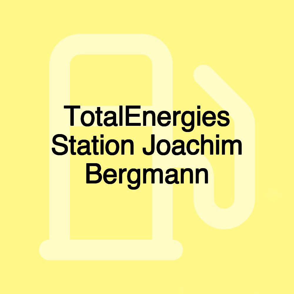 TotalEnergies Station Joachim Bergmann