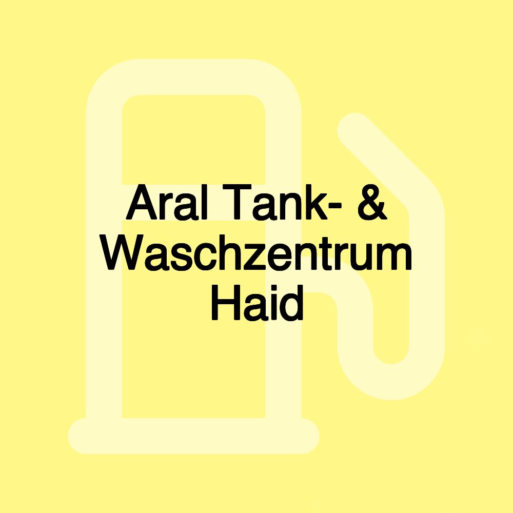 Aral Tank- & Waschzentrum Haid