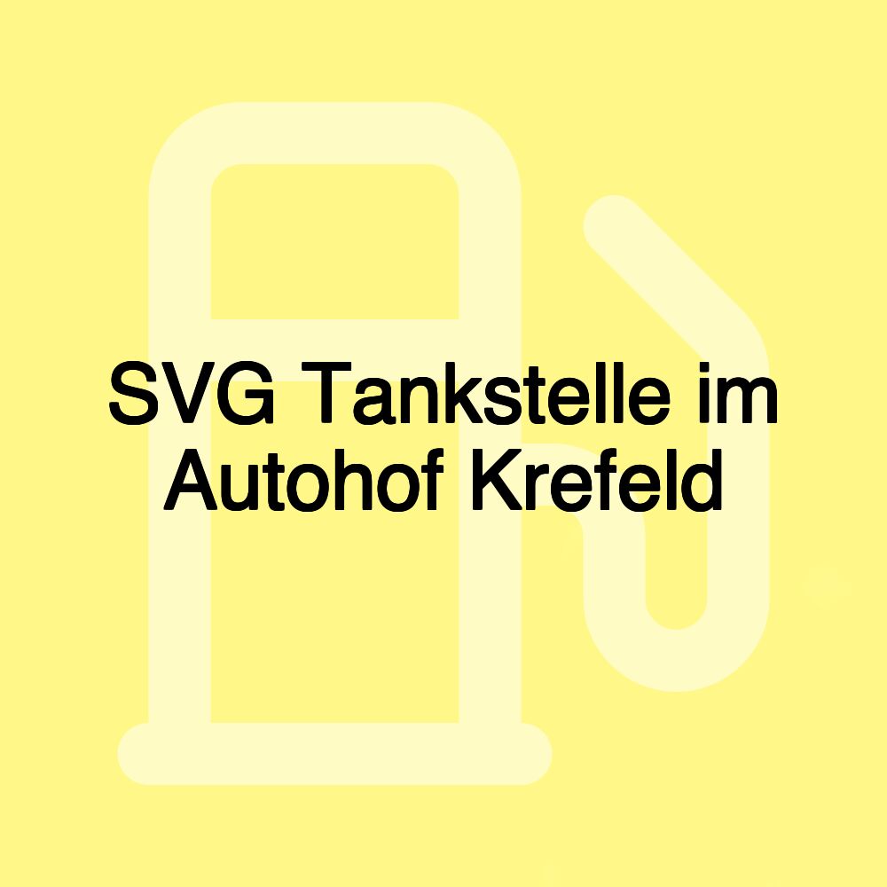 SVG Tankstelle im Autohof Krefeld