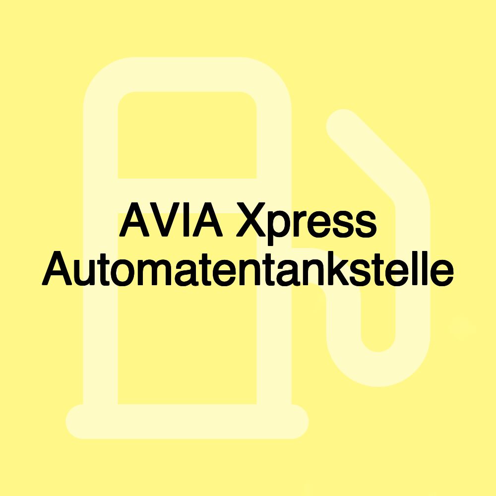 AVIA Xpress Automatentankstelle