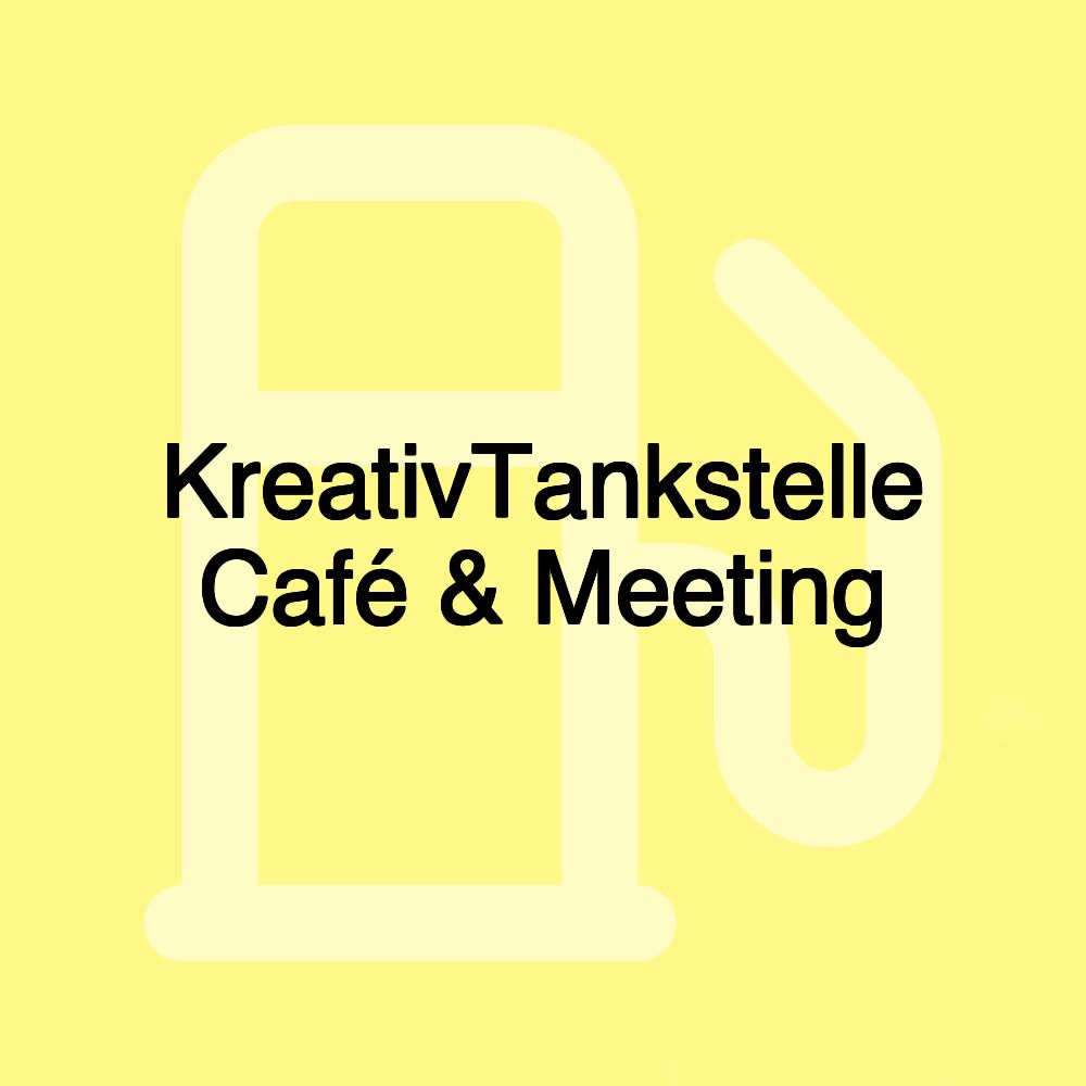 KreativTankstelle Café & Meeting