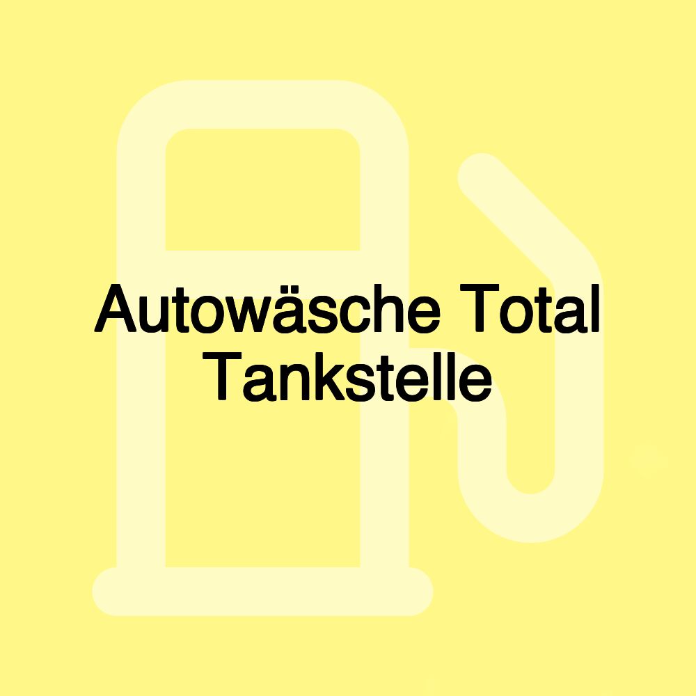 Autowäsche Total Tankstelle