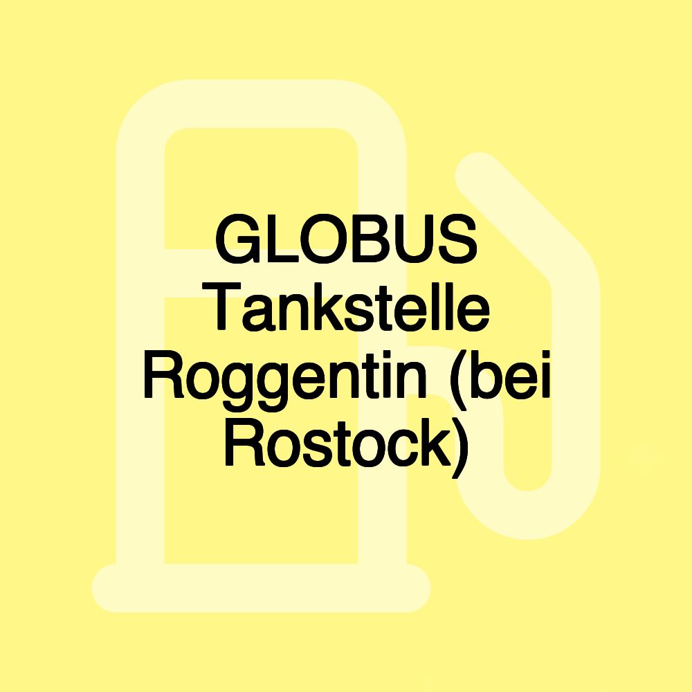 GLOBUS Tankstelle Roggentin (bei Rostock)