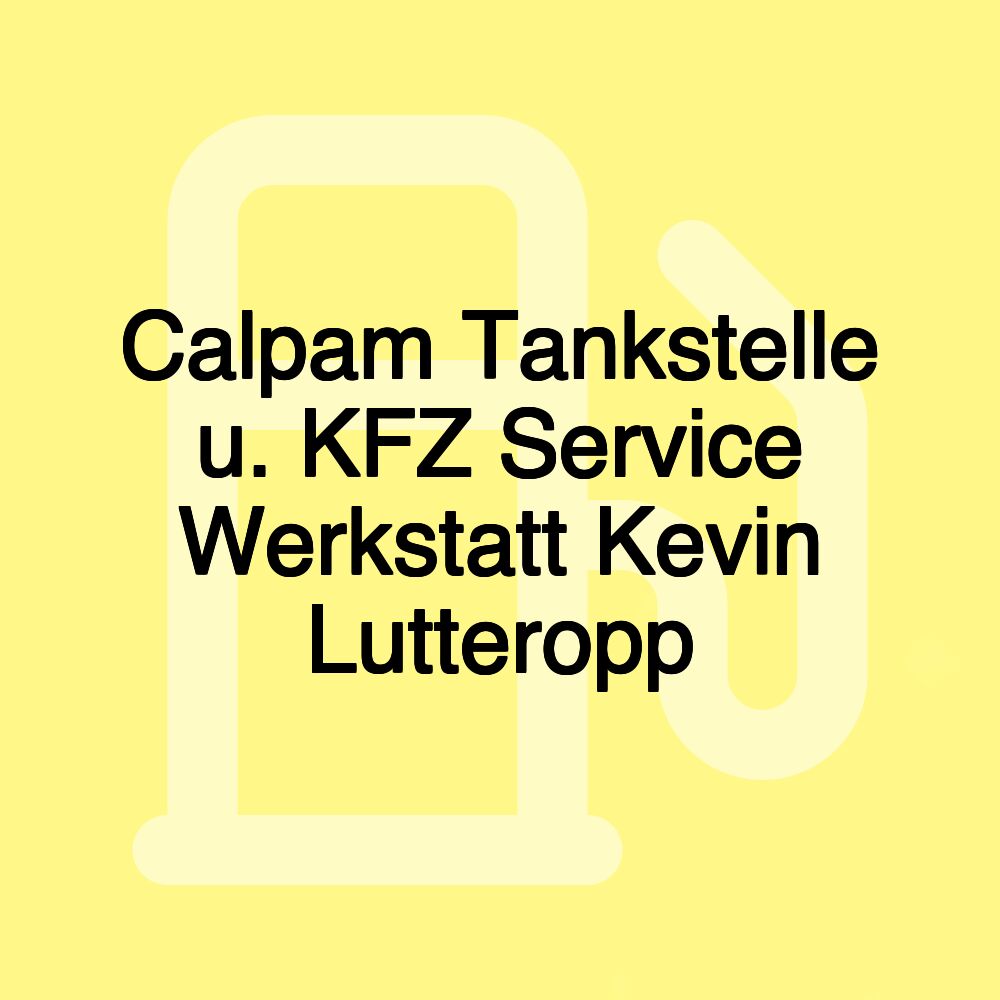 Calpam Tankstelle u. KFZ Service Werkstatt Kevin Lutteropp