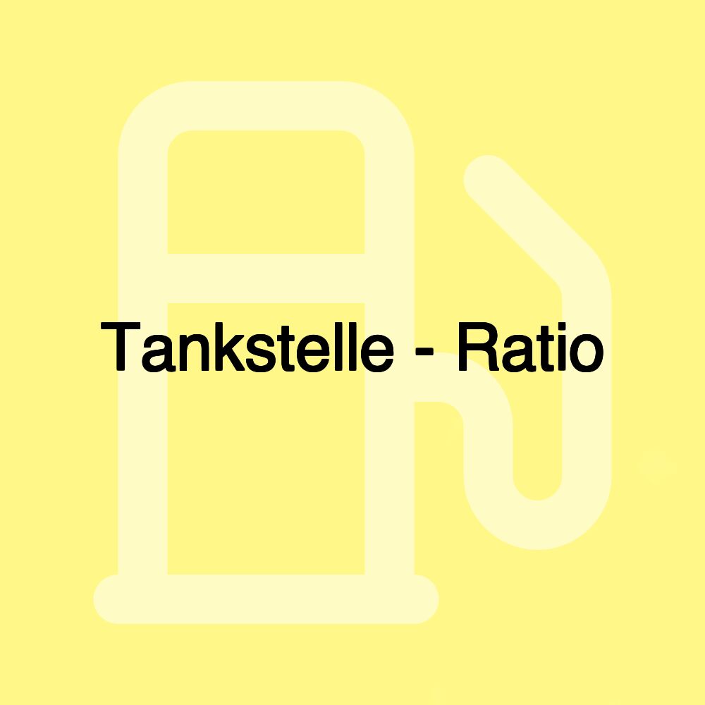 Tankstelle - Ratio