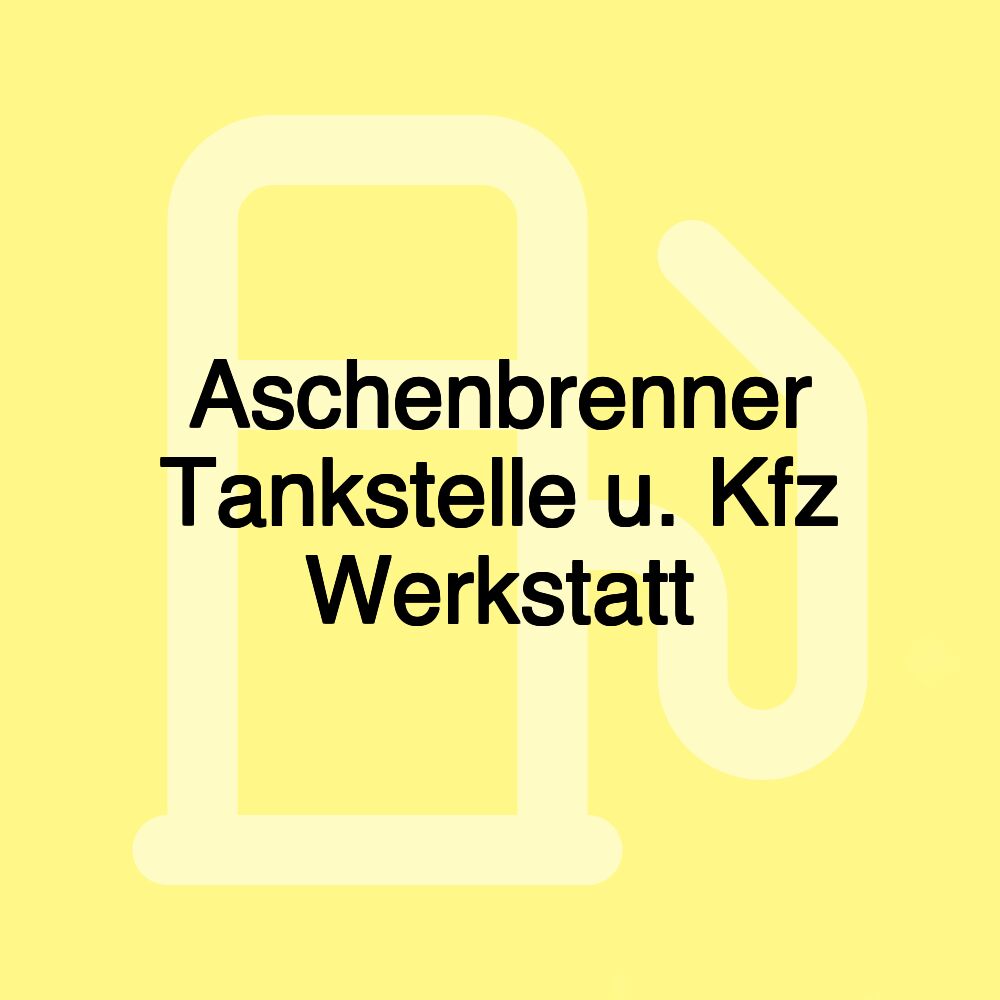 Aschenbrenner Tankstelle u. Kfz Werkstatt