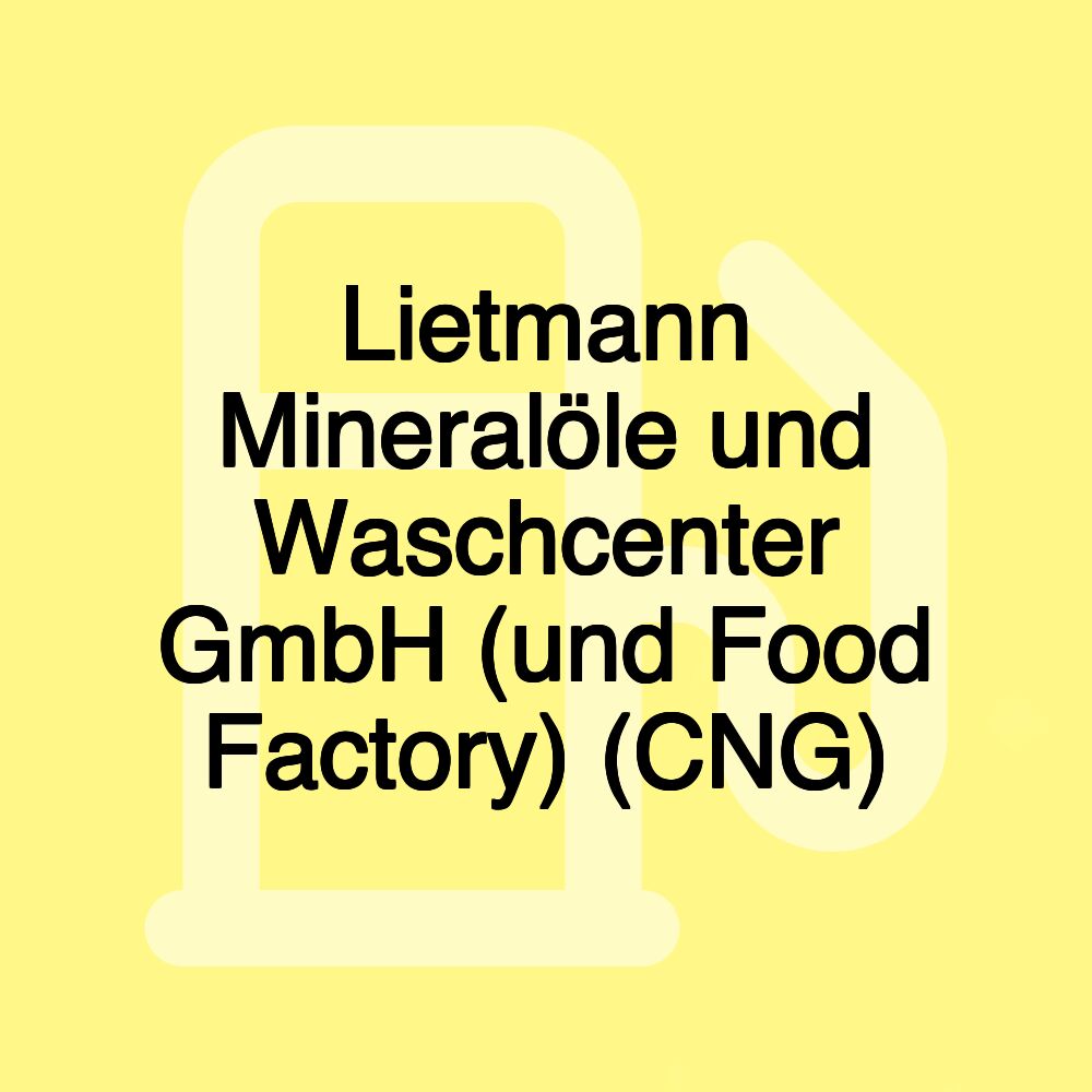 Lietmann Mineralöle und Waschcenter GmbH (und Food Factory) (CNG)