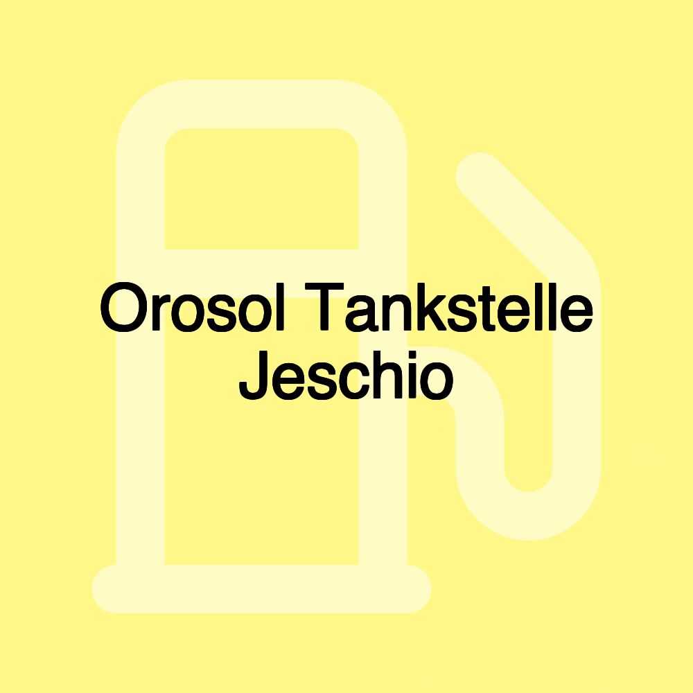 Orosol Tankstelle Jeschio