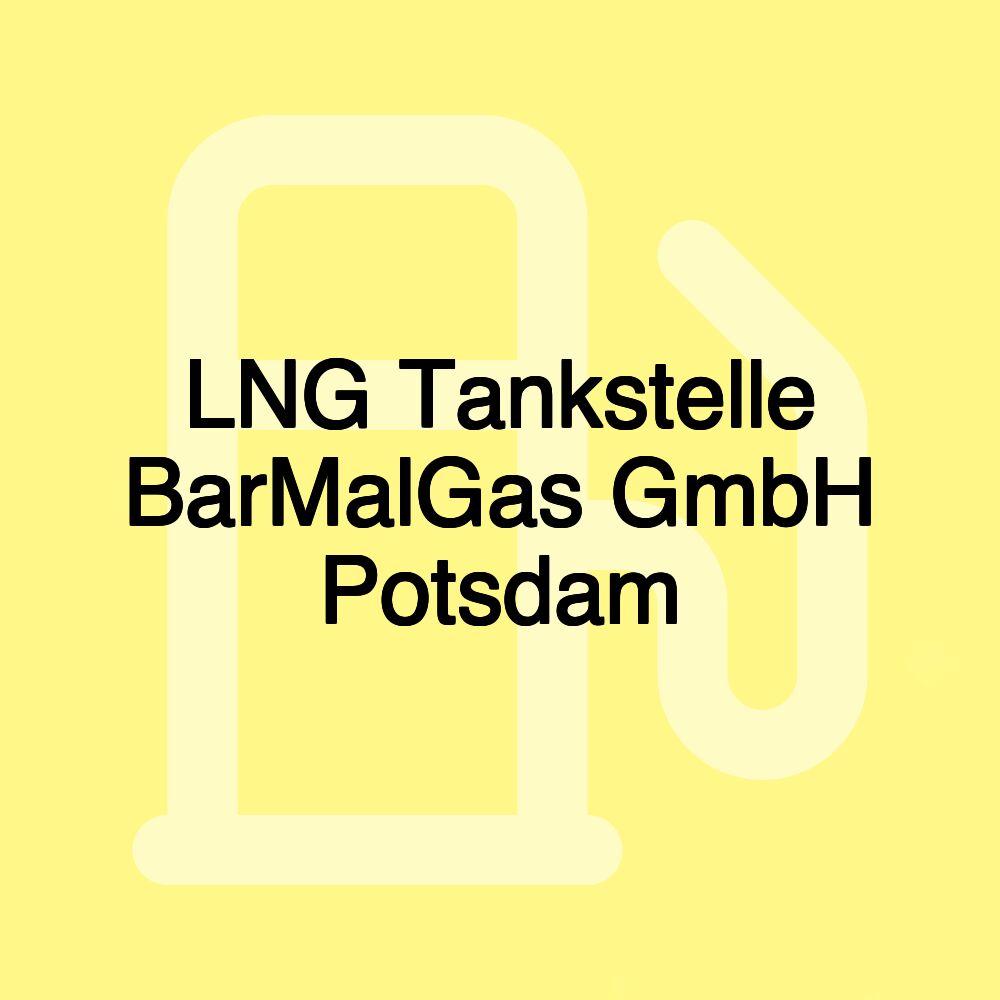 LNG Tankstelle BarMalGas GmbH Potsdam