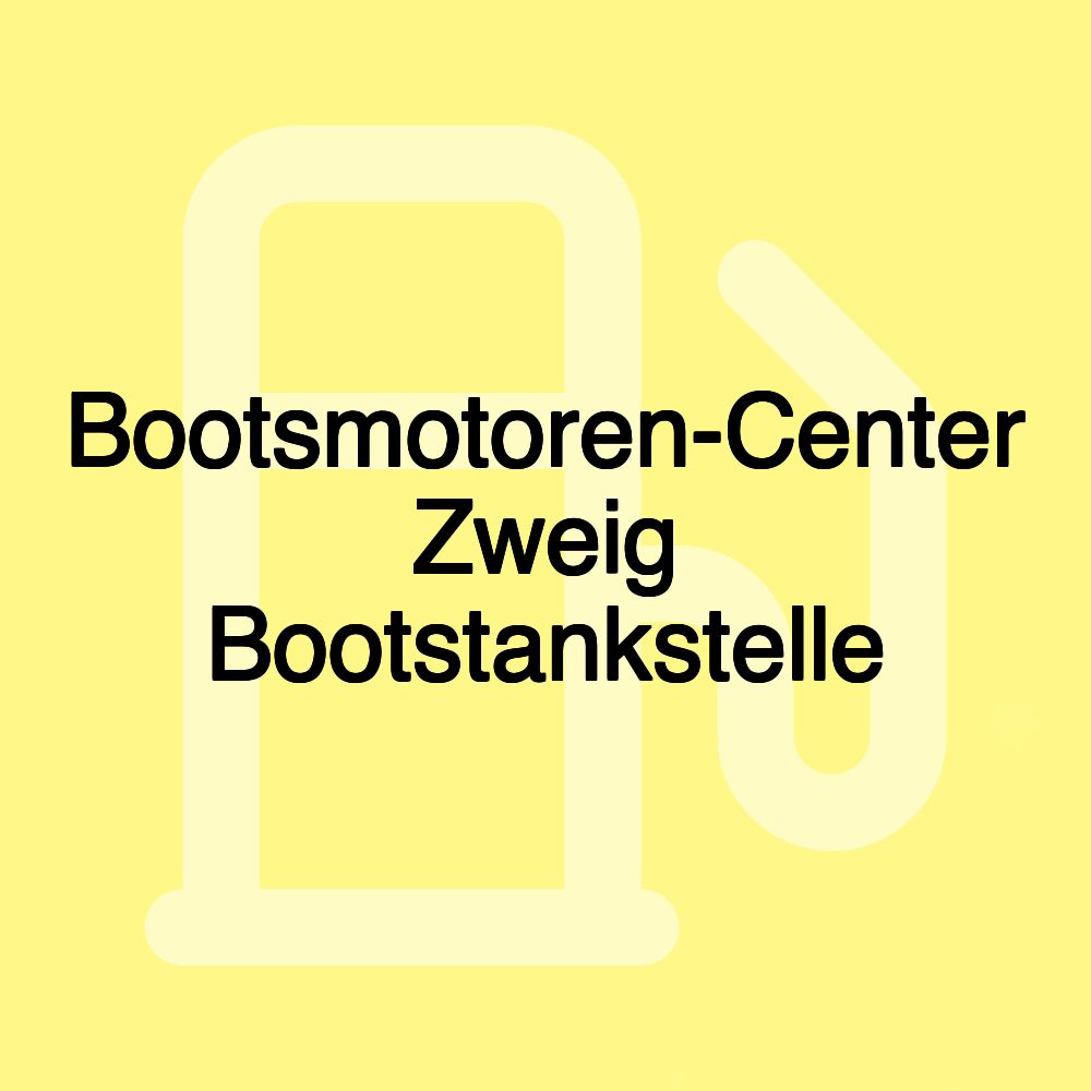 Bootsmotoren-Center Zweig Bootstankstelle