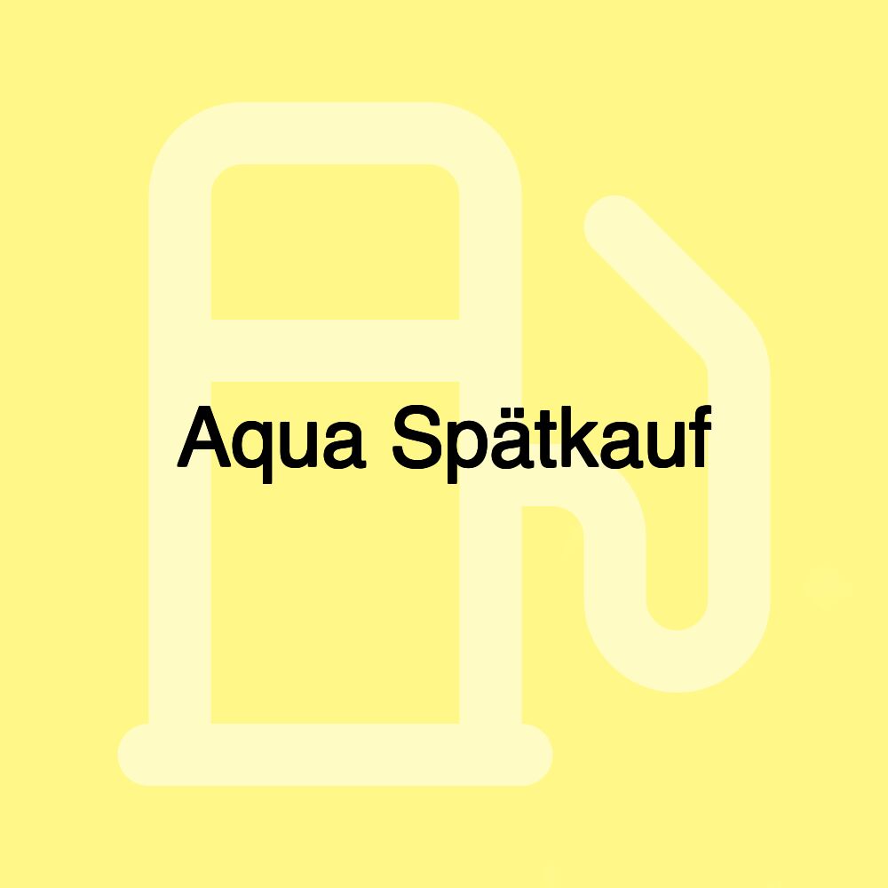 Aqua Spätkauf