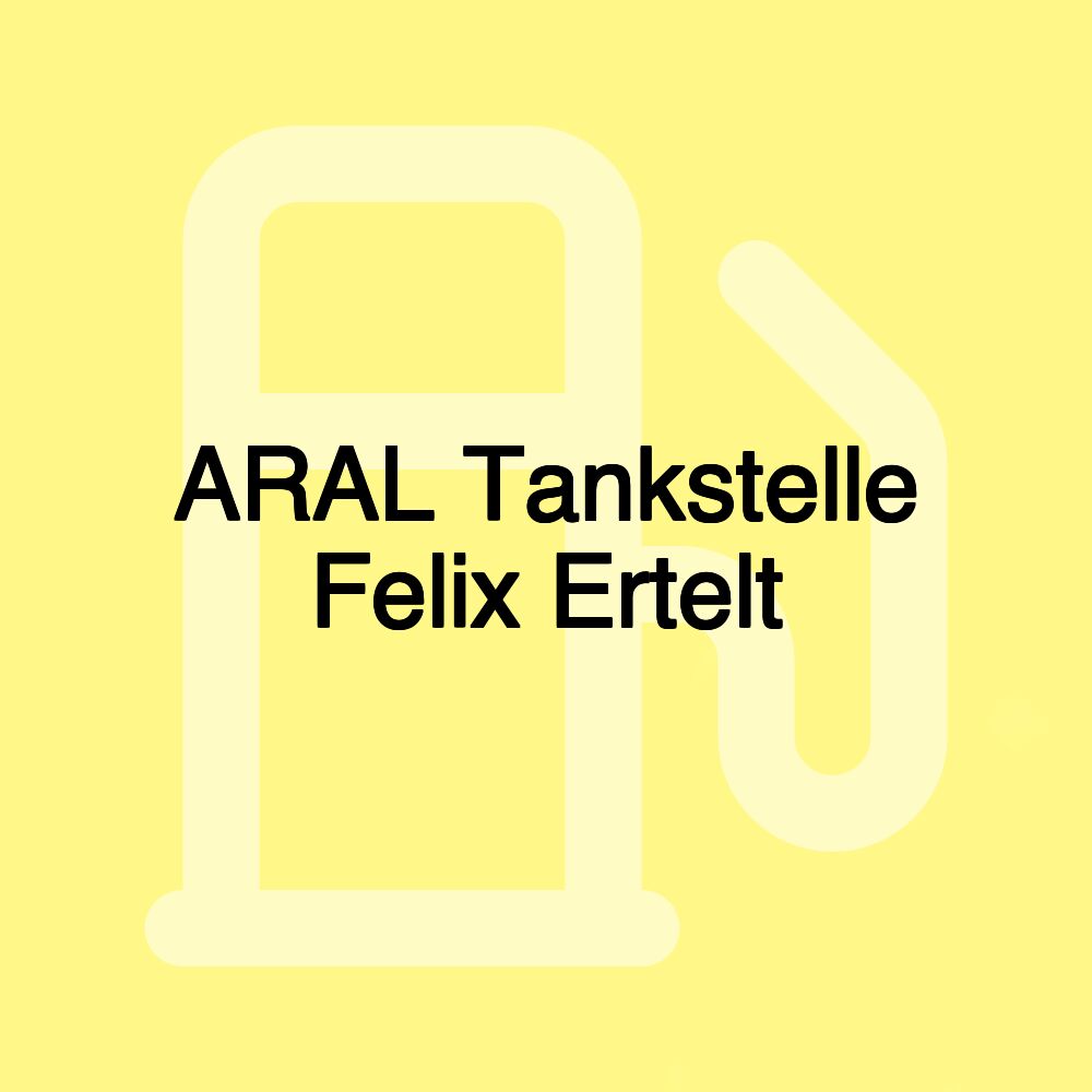 ARAL Tankstelle Felix Ertelt