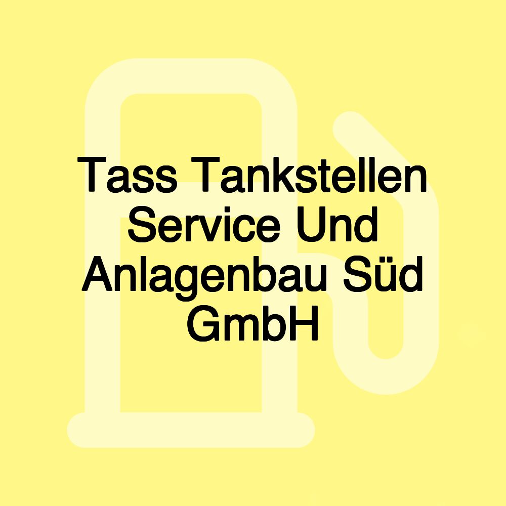 Tass Tankstellen Service Und Anlagenbau Süd GmbH