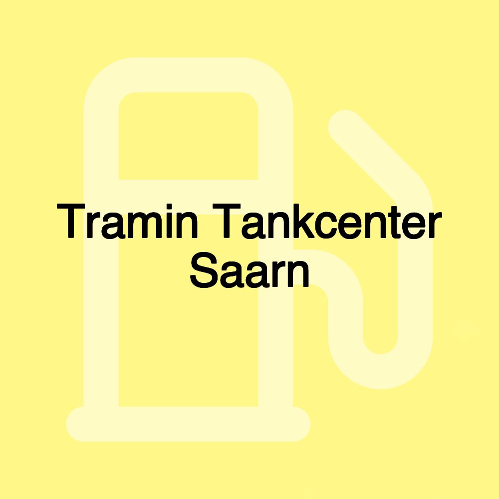 Tramin Tankcenter Saarn