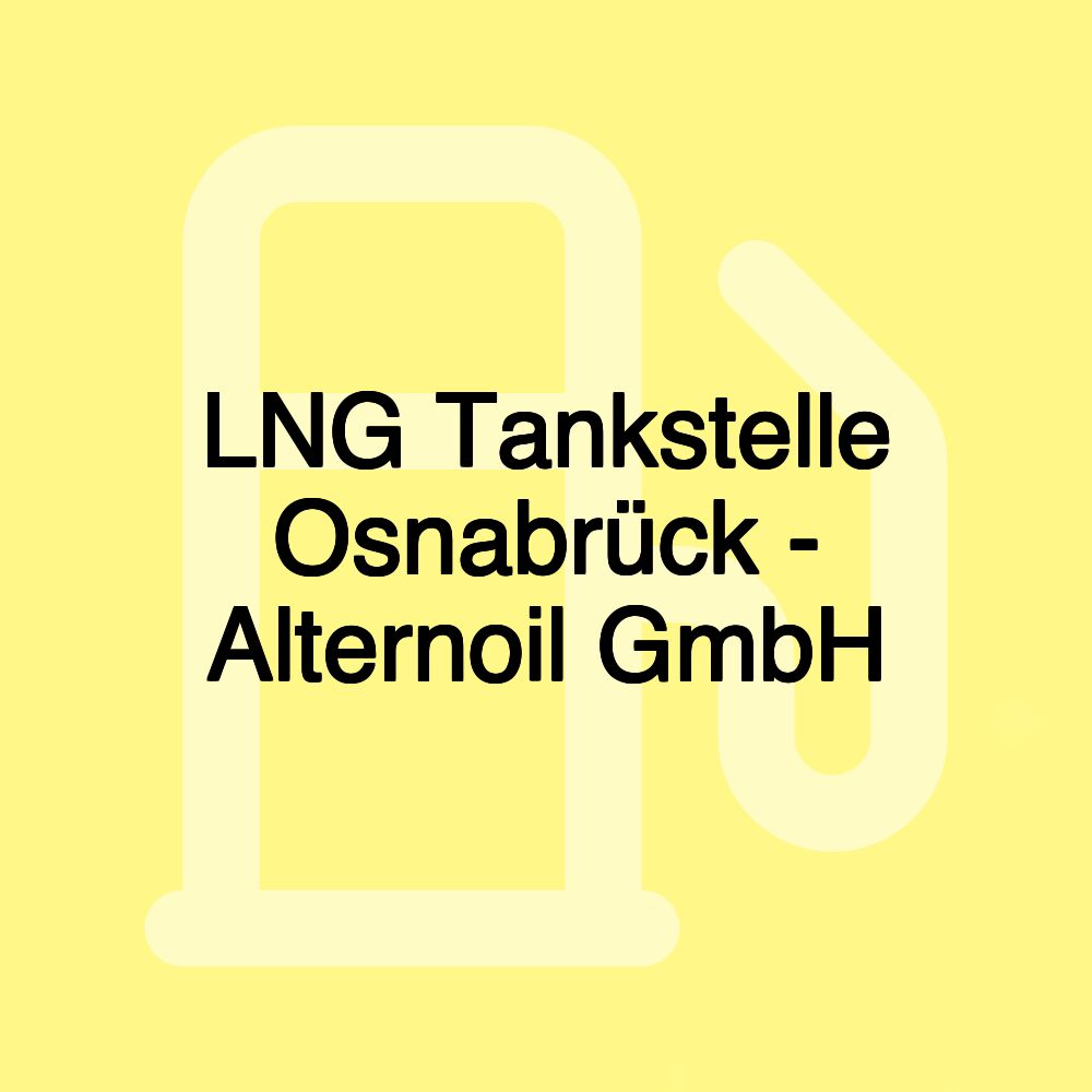 LNG Tankstelle Osnabrück - Alternoil GmbH