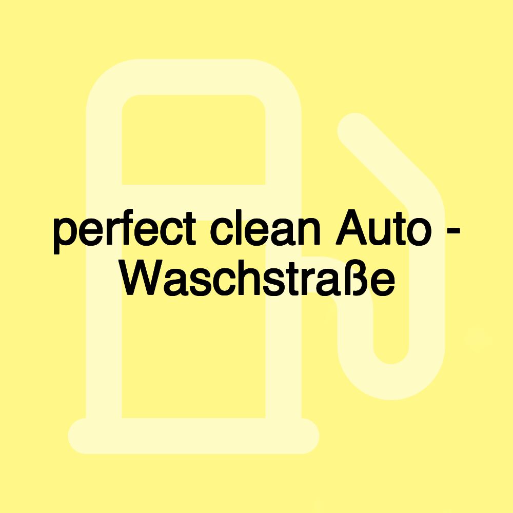 perfect clean Auto - Waschstraße