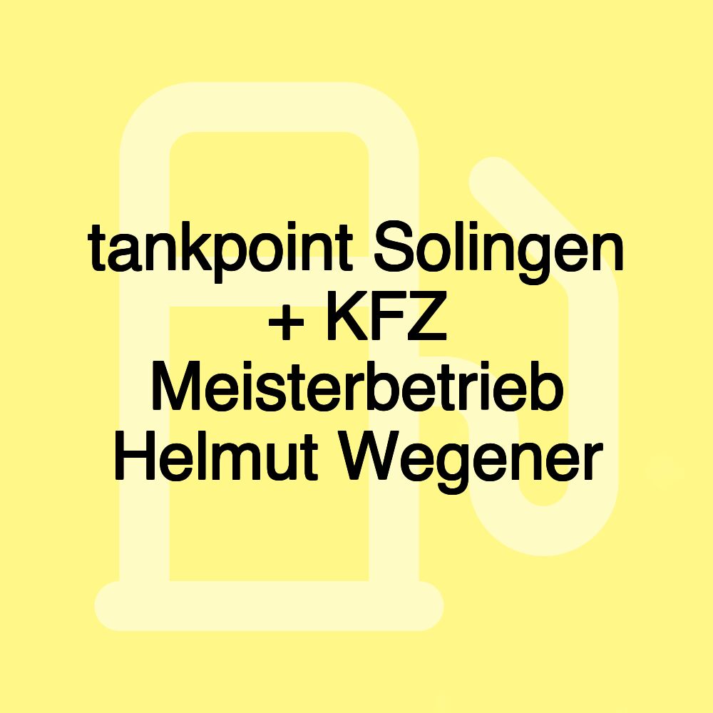 tankpoint Solingen + KFZ Meisterbetrieb Helmut Wegener