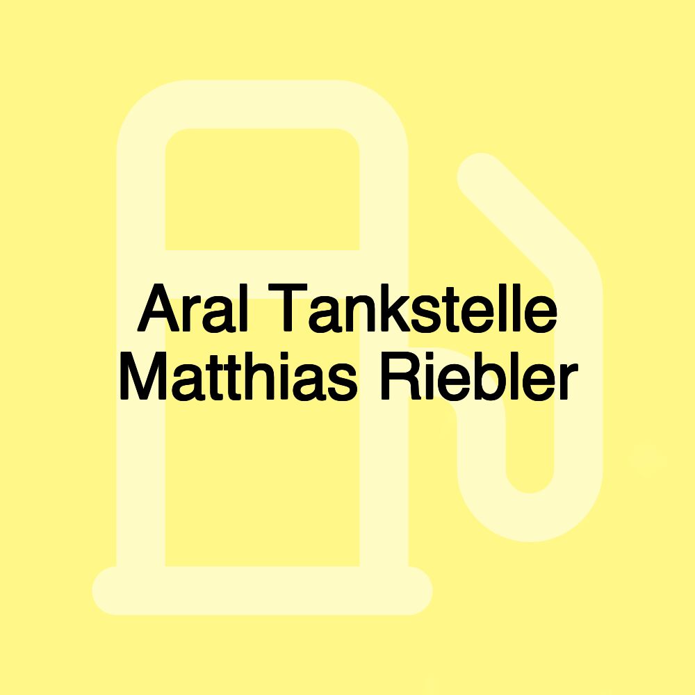 Aral Tankstelle Matthias Riebler