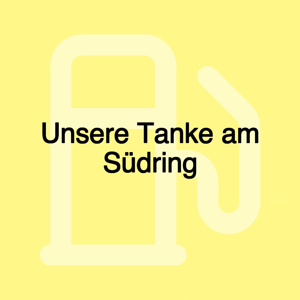 Unsere Tanke am Südring