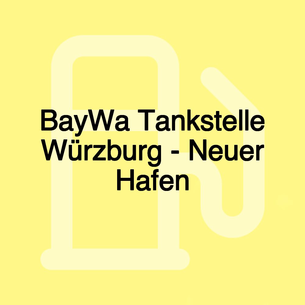 BayWa Tankstelle Würzburg - Neuer Hafen